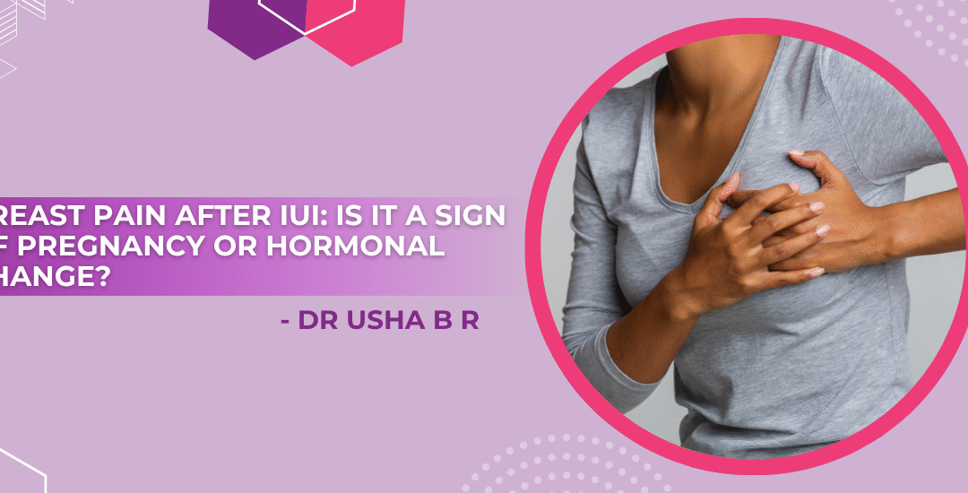 Breast Pain After IUI: What You Need to Know and How to Manage It
